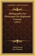 Bibliographie Des Historiques Des Regiments Francais (1913)