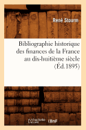 Bibliographie Historique Des Finances de la France Au Dix-Huiti?me Si?cle (?d.1895)