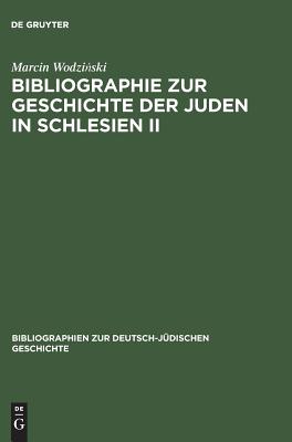 Bibliographie zur Geschichte der Juden in Schlesien II / Bibliography on the History of Silesian Jewry II - Wodzinski, Marcin