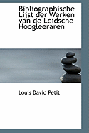 Bibliographische Lijst Der Werken Van de Leidsche Hoogleeraren