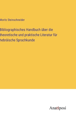 Bibliographisches Handbuch Uber Die Theoretische Und Praktische Literatur Fur Hebraische Sprachkunde - Steinschneider, Moritz