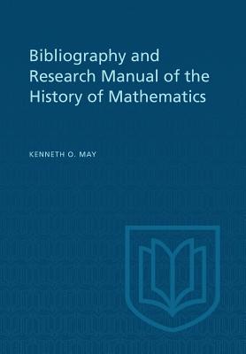 Bibliography and Research Manual of the History of Mathematics - May, Kenneth