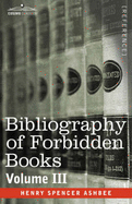 Bibliography of Forbidden Books - Volume III - Ashbee, Henry Spencer