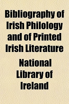 Bibliography of Irish Philology and of Printed Irish Literature .. - Ireland, National Library of