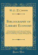 Bibliography of Library Economy: A Classified Index to the Professional Periodical Literature, Relating to Library Economy, Printing, Methods of Publishing, Copyright, Bibliography, Etc (Classic Reprint)