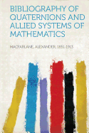 Bibliography of Quaternions and Allied Systems of Mathematics