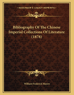 Bibliography of the Chinese Imperial Collections of Literature (1878)