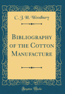 Bibliography of the Cotton Manufacture (Classic Reprint)