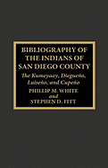Bibliography of the Indians of San Diego County: The Kumeyaay, Diegueno, Luiseno, and Cupeno