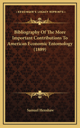 Bibliography of the More Important Contributions to American Economic Entomology (1889)