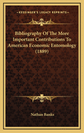 Bibliography of the More Important Contributions to American Economic Entomology