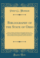 Bibliography of the State of Ohio: Being a Catalogue of the Books and Pamphlets Relating to the History of the State; With Collations and Bibliographical and Critical Notes, Together with the Prices at Which Many of the Books Have Been Sold at the Princip