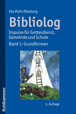 Bibliolog: Impulse Fur Gottesdienst, Gemeinde Und Schule. Band 1: Grundformen - Pohl-Patalong, Uta