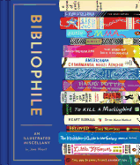 Bibliophile: An Illustrated Miscellany (Book for Writers, Book Lovers Miscellany with Booklist)