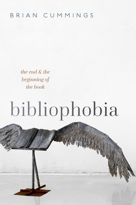 Bibliophobia: The End and the Beginning of the Book - Cummings, Brian
