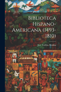 Biblioteca Hispano-americana (1493-1810)...