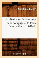 Bibliothque Des crivains de la Compagnie de Jsus, 6e Srie (d.1853-1861)