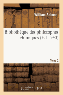 Bibliothque Des Philosophes Chimiques. Tome 2