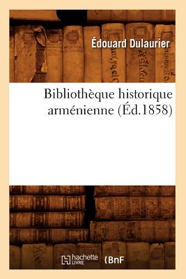 Biblioth?que Historique Arm?nienne (?d.1858) - Dulaurier, ?douard