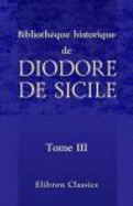 Biblioth?que Historique De Diodore De Sicile: Traduction Nouvelle. Avec Une Pr?face, Des Notes Et Un Index Par M. Ferd. Hoefer. Tome 3 (French Edition)