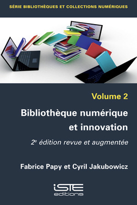 Biblioth?que num?rique et innovation: 2?me ?dition revue et augment?e - Papy, Fabrice, and Jakubowicz, Cyril