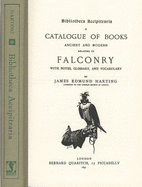 Bibliotheca Accipitraia: A Catalogue of Books Ancient & Modern Relating to Falconry - Harting, James Edmund 1841