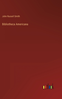 Bibliotheca Americana - Smith, John Russell