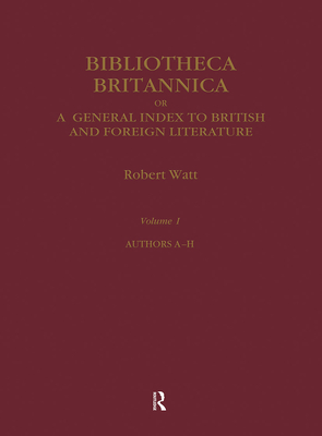 Bibliotheca Britannica - Watt, Robert (Editor)