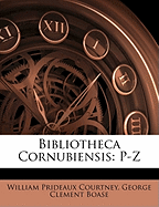 Bibliotheca Cornubiensis: P-Z