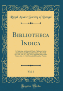 Bibliotheca Indica, Vol. 1: A Collection of Oriental Works Published by the Asiatic Society of Bengal; New Series, Nos. 910, 923, 929, 940, 957, 991, 1027 and 1036; The Akbar Nama Abu-L-Fazl; Translated from the Persian (Classic Reprint)