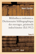 Bibliotheca Indosinica. Dictionnaire Bibliographique, Ouvrages de la P?ninsule Indochinoise Tome IV