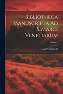 Bibliotheca Manuscripta Ad S. Marci Venetiarum; Volume 3