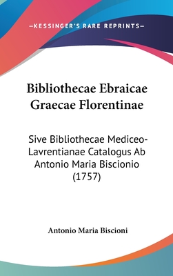 Bibliothecae Ebraicae Graecae Florentinae: Sive Bibliothecae Mediceo-Lavrentianae Catalogus AB Antonio Maria Biscionio (1757) - Biscioni, Antonio Maria