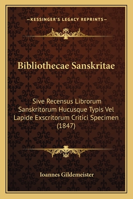 Bibliothecae Sanskritae: Sive Recensus Librorum Sanskritorum Hucusque Typis Vel Lapide Exscritorum Critici Specimen (1847) - Gildemeister, Ioannes