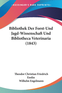 Bibliothek Der Forst-Und Jagd-Wissenschaft Und Bibliotheca Veterinaria (1843)