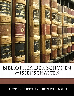 Bibliothek Der Schonen Wissenschaften - Enslin, Theodor Christian Friedrich