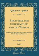 Bibliothek Der Unterhaltung Und Des Wissens, Vol. 9: Mit Original-Beitrgen Der Hervorragendsten Schriftsteller Und Gelehrten (Classic Reprint)