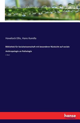 Bibliothek fr Socialwissenschaft mit besonderer Rcksicht auf sociale Anthropologie un Pathologie: 4. Band - Kurella, Hans, and Ellis, Havelock