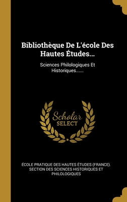 Bibliotheque de L'Ecole Des Hautes Etudes...: Sciences Philologiques Et Historiques...... - Ecole Pratique Des Hautes Etudes (Fran (Creator)