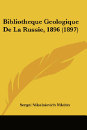 Bibliotheque Geologique De La Russie, 1896 (1897)