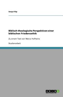 Biblisch-theologische Perspektiven einer biblischen Friedensethik: Zu einem Text von Marco Hofheinz - Filip, Sonja