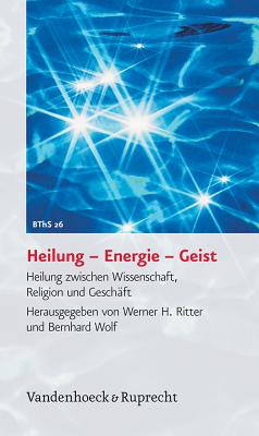 Biblisch-theologische Schwerpunkte: Heilung zwischen Wissenschaft, Religion und Gesch?ft - Uhlich, Eike (Contributions by), and Walach, Harald (Contributions by), and Otto, Eckart (Contributions by)