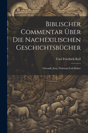 Biblischer Commentar Uber Die Nachexilischen Geschichtsbucher: Chronik, Esra, Nehemia Und Esther