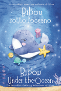 Bibou sotto l'oceano - Bibou Under the Ocean: Libro educativo bilingue italiano-inglese per bambini - English-Italian Bilingual Story for Toddlers