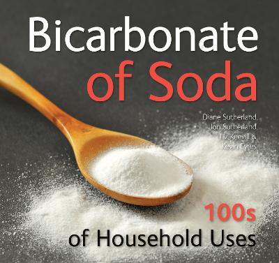 Bicarbonate of Soda: 100s of Household Uses - Sutherland, Diane, and Sutherland, Jon, and Keevill, Liz