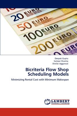 Bicriteria Flow Shop Scheduling Models - Gupta, Deepak, Od, and Sharma, Sameer, and Aggarwal, Shefali