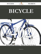 Bicycle 402 Success Secrets - 402 Most Asked Questions on Bicycle - What You Need to Know