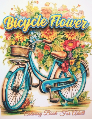 Bicycle Flower Adult Coloring Book: Pedal into Relaxation with Floral Art - Parrot Publisher