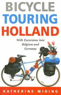 Bicycle Touring Holland: With Excursions Into Belgium and Germany