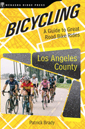 Bicycling Los Angeles County: A Guide to Great Road Bike Rides